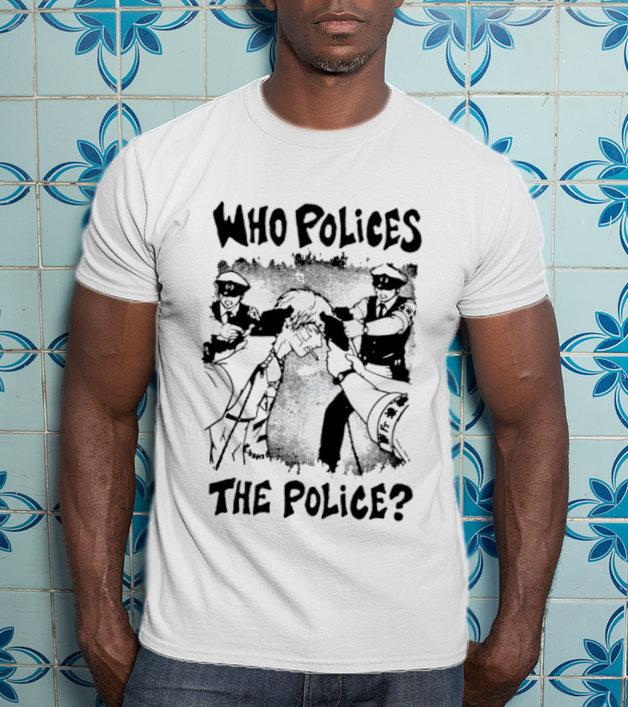 Who Polices The Police Protest Activism T-Shirt