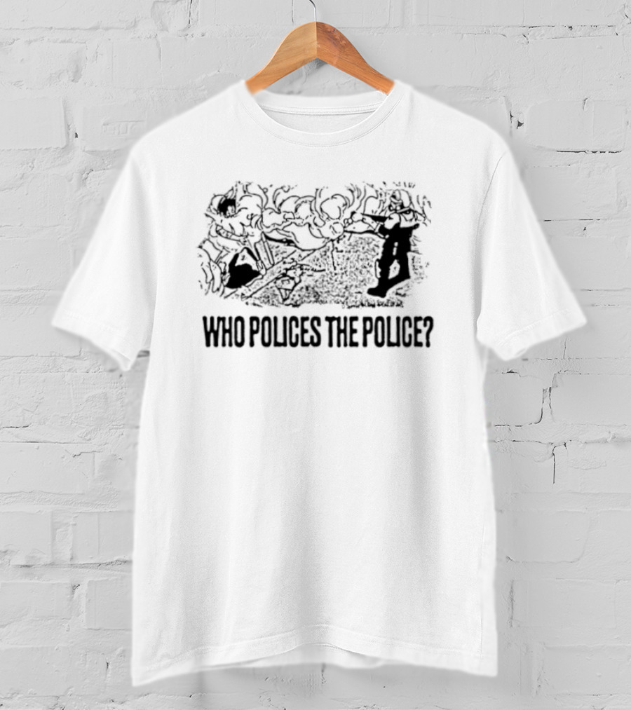 Who Polices The Police Social Justice Protest Raised Fists T-Shirt