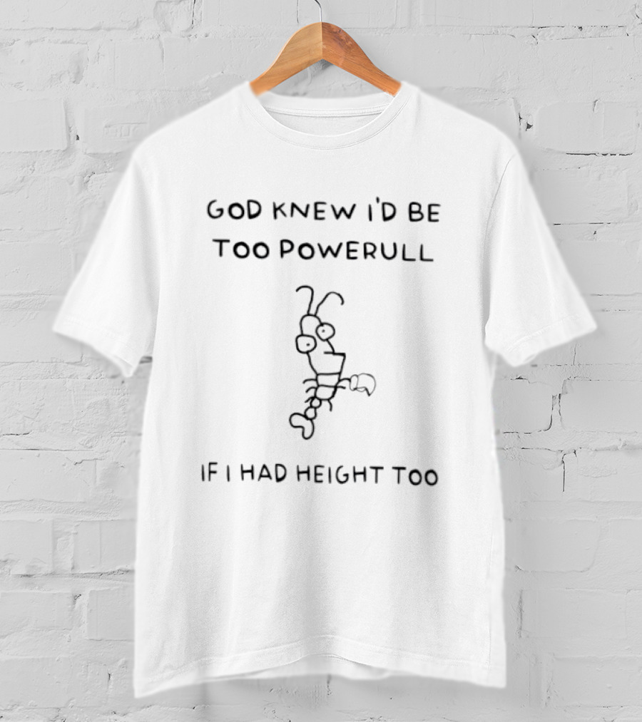 God Knew I'd Be Too Powerful If I Had Height Too Lobster T-Shirt