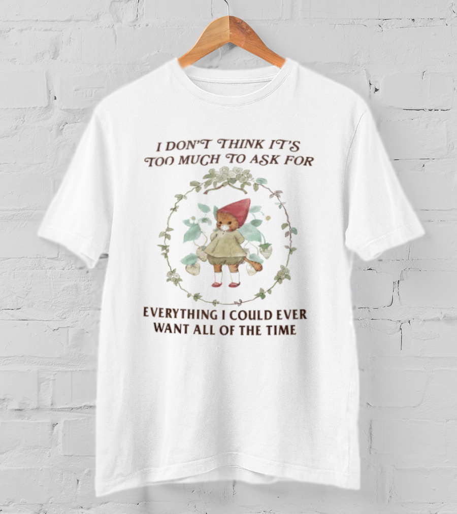 I Don't Think It's Too Much To Ask For Everything I Could Ever Want All Of The Time Cat In Red Hood Surrounded By Leaves T-Shirt
