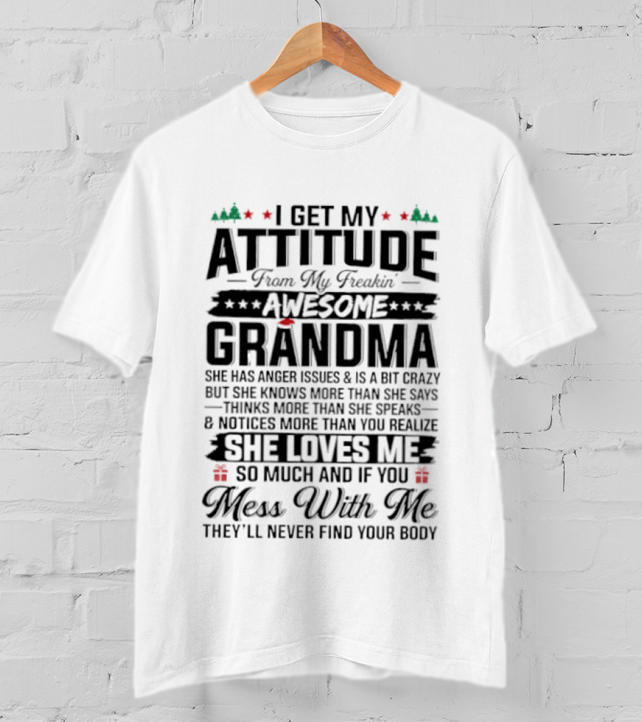 I Get My Attitude From My Awesome Grandma She Loves Me Mess With Me They'll Never Find Your Body T-Shirt