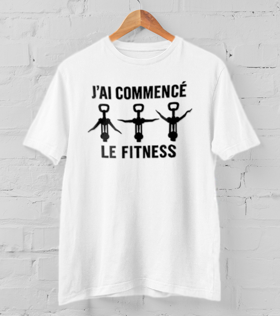 J'ai Commencé Le Fitness Corkscrew Wine Opener Gym Workout Humor T-Shirt