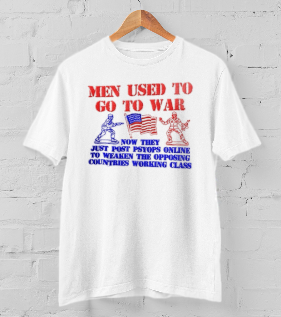 MEN Used To Go To WAR American Flag Soldiers And Online Psyops Messaging T-Shirt