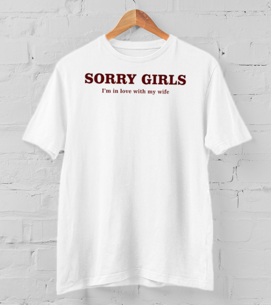 Sorry Girls I'm In Love With My Wife T-Shirt