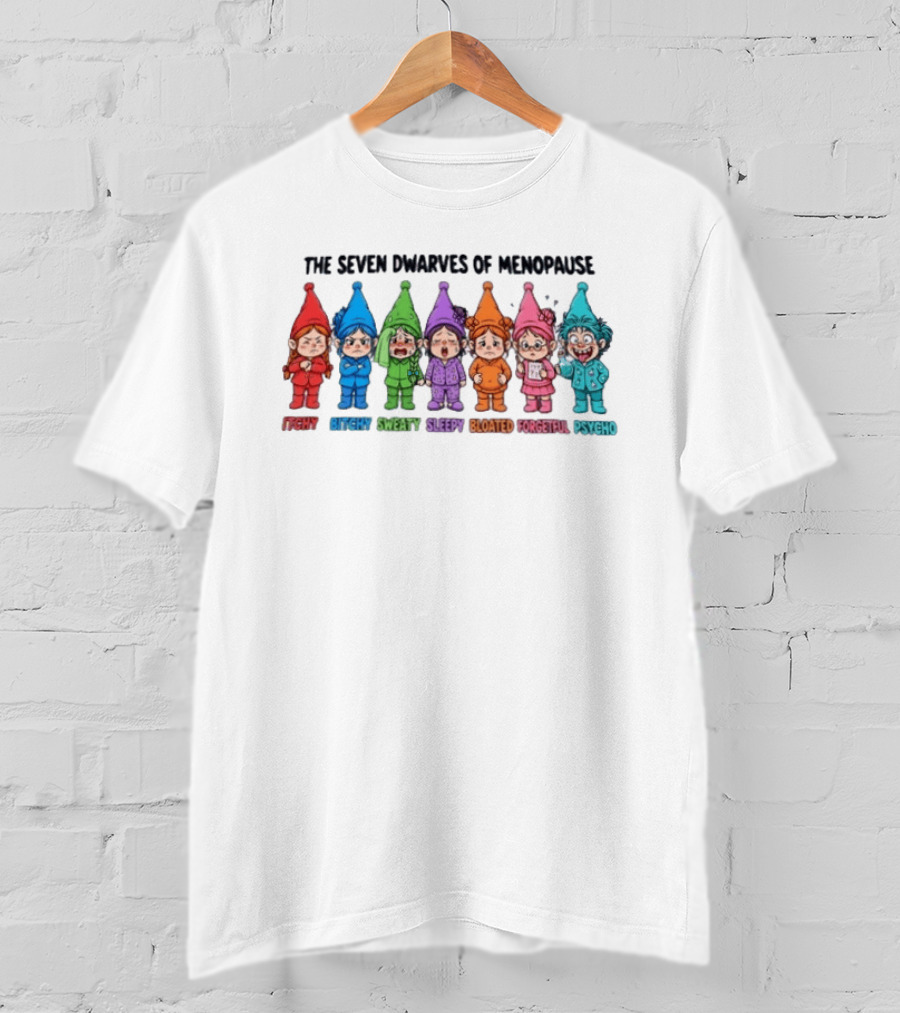 The Seven Dwarves Of Menopause Itchy Bitchy Sweaty Sleepy Bloated Forgetful Psycho T-Shirt