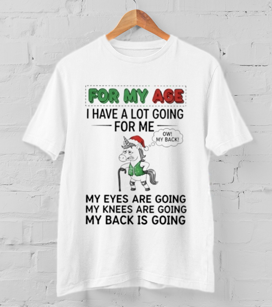 For My Age I Have A Lot Going For Me My Eyes My Knees My Back Pajama Unicorn T-Shirt