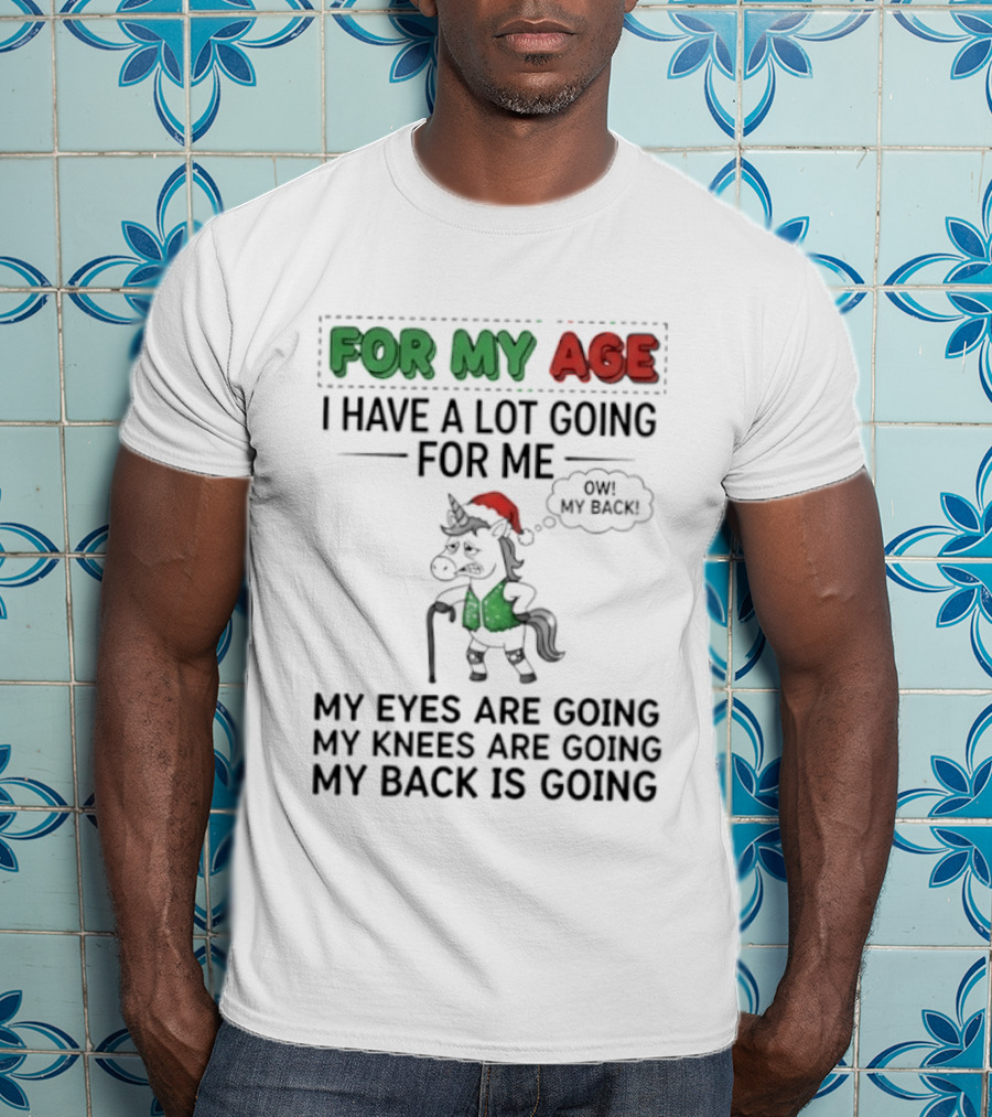 For My Age I Have A Lot Going For Me My Eyes My Knees My Back Pajama Unicorn T-Shirt