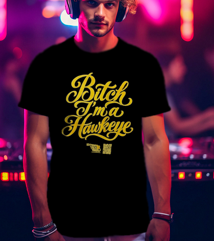 Iowa Hawkeyes Bitch I'm A Hawkeye T-Shirt