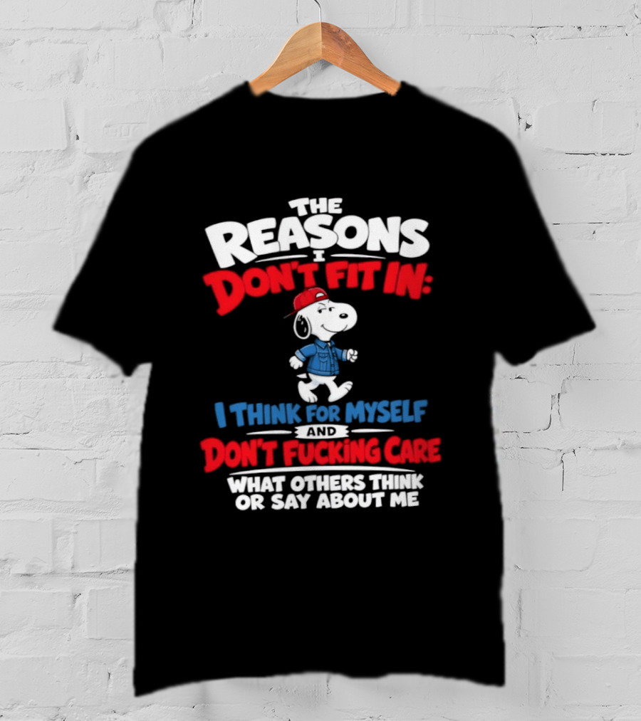 Reasons I Don't Fit In I Think For Myself And Don't Care What Others Think Snoopy T-Shirt