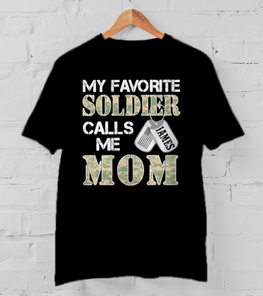 My Favorite Soldier Calls Me Mom James Dog Tag Military Pride T-Shirt