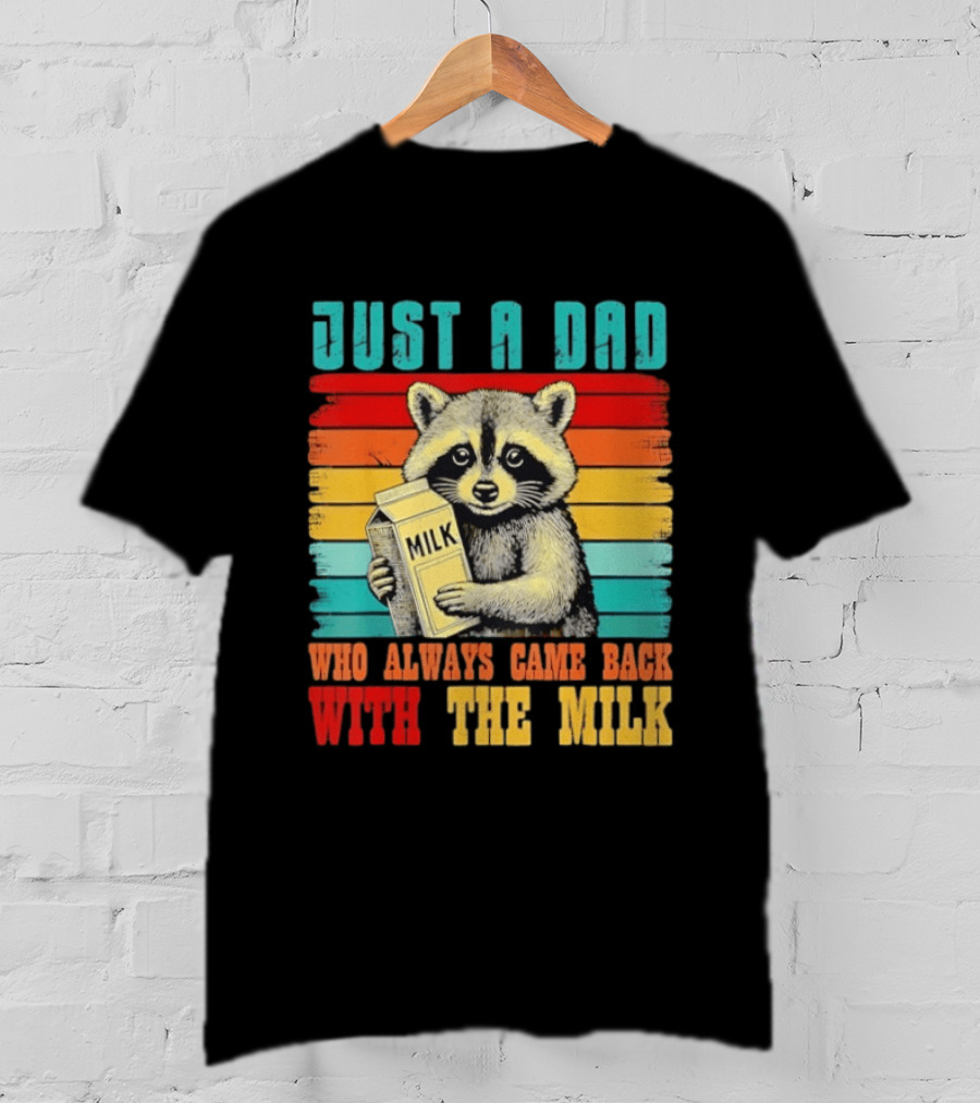 Just A Dad Who Always Came Back With The Milk Raccoon T-Shirt
