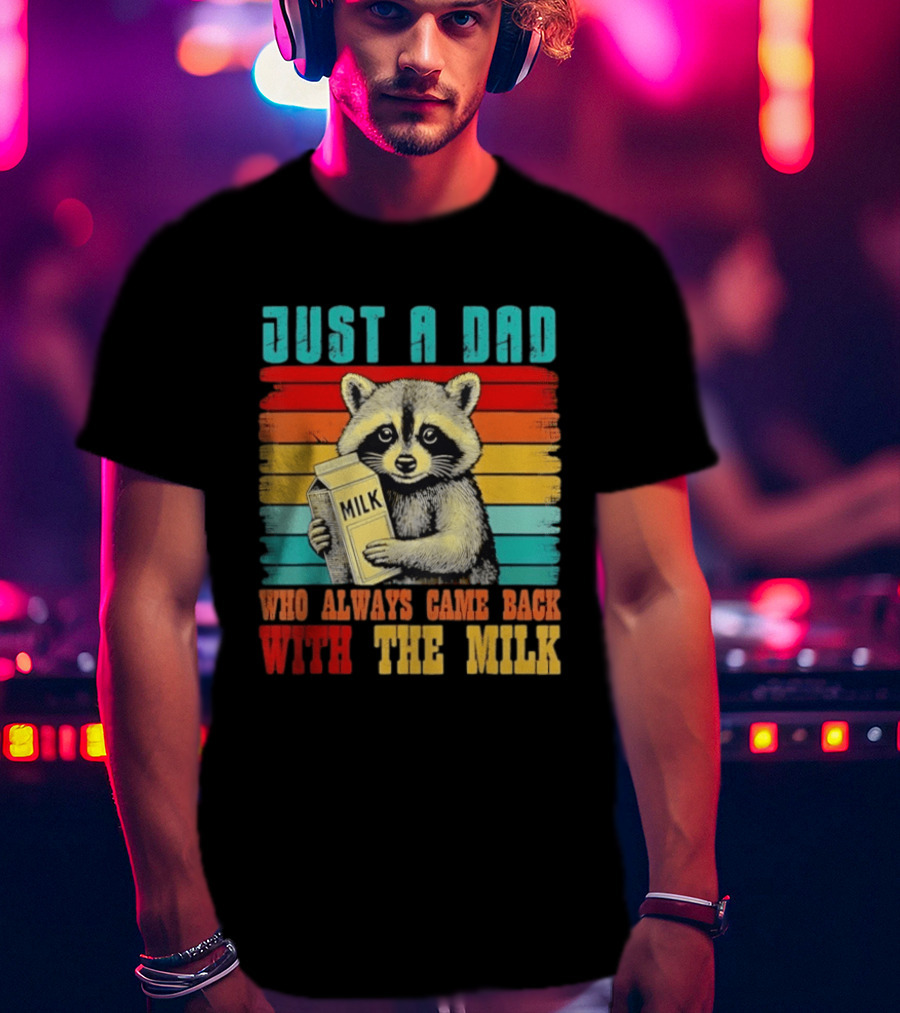 Just A Dad Who Always Came Back With The Milk Raccoon T-Shirt