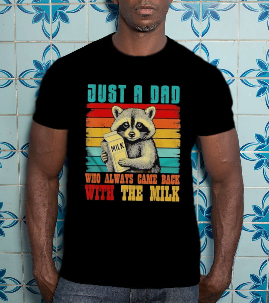 Just A Dad Who Always Came Back With The Milk Raccoon T-Shirt