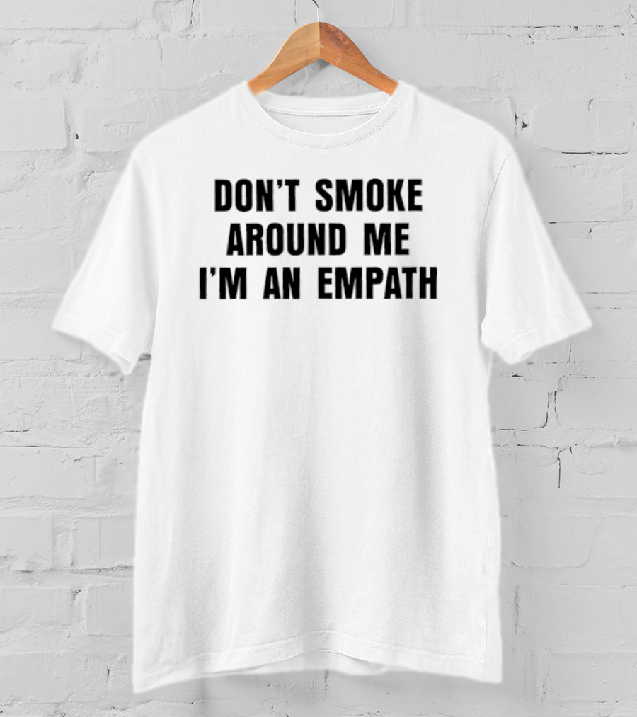 Don't Smoke Around Me I'm An Empath No Smoking T-Shirt