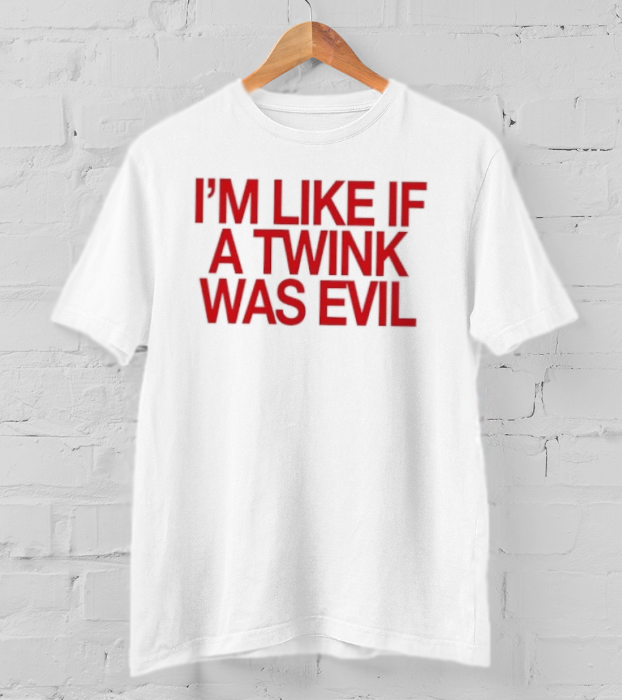 I'm Like If A Twink Was Evil Bold Red T-Shirt
