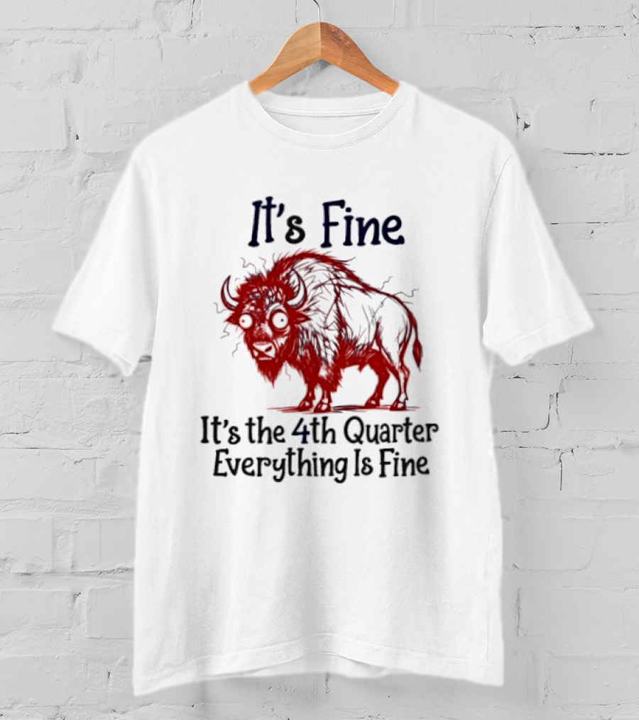 It's Fine It's The 4th Quarter Everything Is Fine Buffalo Bison T-Shirt
