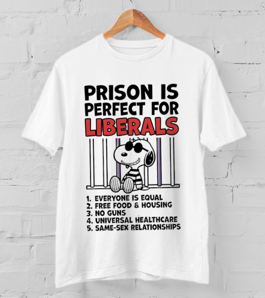 Prison Is Perfect For Liberals Snoopy Political Satire T-Shirt