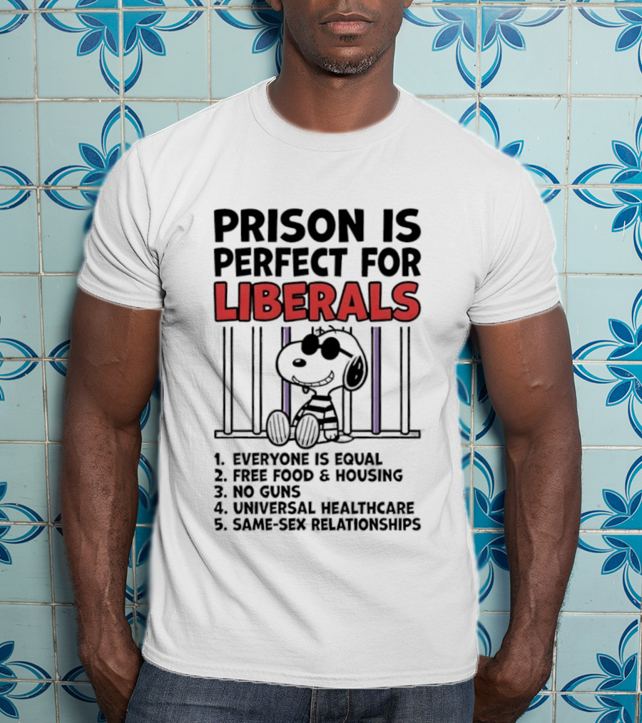Prison Is Perfect For Liberals Snoopy Political Satire T-Shirt