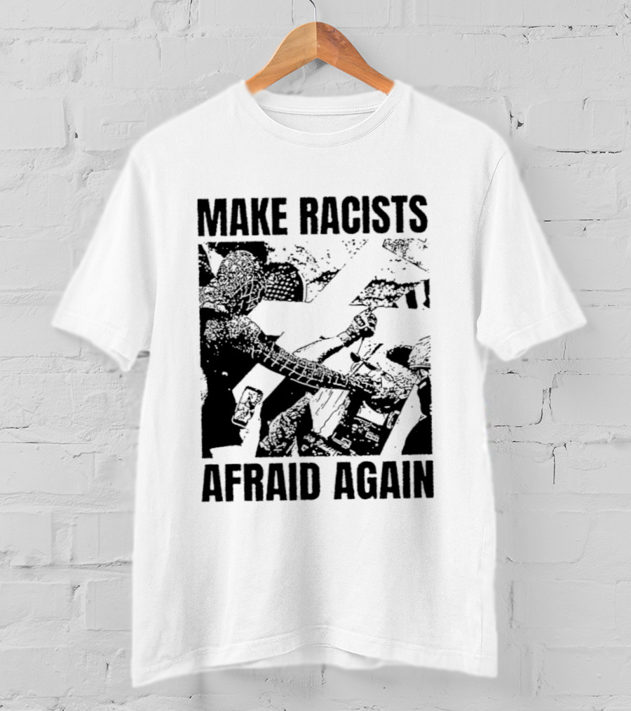 Make Racists Afraid Again Activism Social Justice T-Shirt