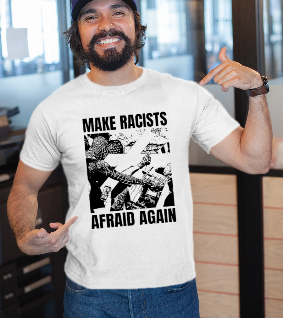 Make Racists Afraid Again Activism Social Justice T-Shirt
