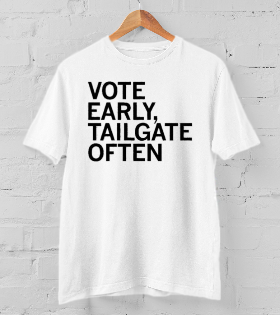 Vote Early Tailgate Often Election Tailgating T-Shirt