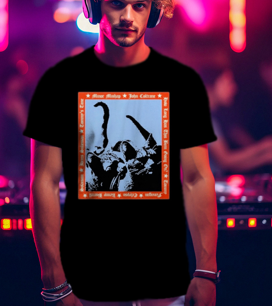 Minor Mishap John Coltrane How Long Has This Been Going On Tommy Butters Solarium Dexter Sullivan Clepsos T-Shirt