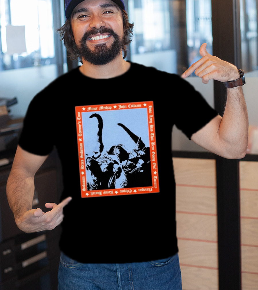 Minor Mishap John Coltrane How Long Has This Been Going On Tommy Butters Solarium Dexter Sullivan Clepsos T-Shirt