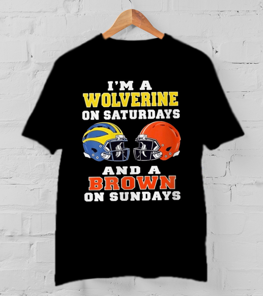 I'm A Wolverine On Saturdays And A Brown On Sundays Football Helmets Michigan Cleveland T-Shirt