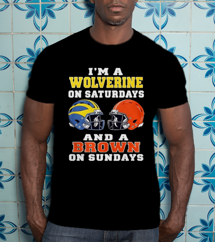 I'm A Wolverine On Saturdays And A Brown On Sundays Football Helmets Michigan Cleveland T-Shirt