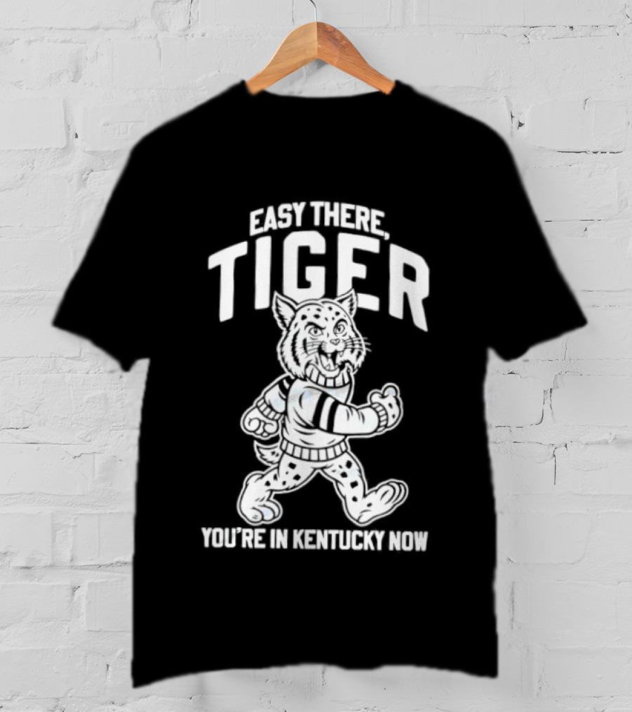 Kentucky Wildcats Easy There Tiger You're In Kentucky Now T-Shirt