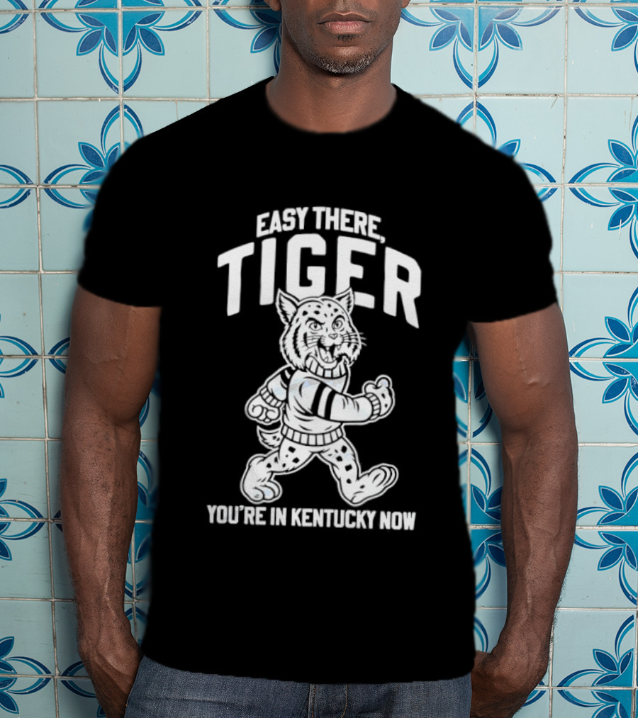 Kentucky Wildcats Easy There Tiger You're In Kentucky Now T-Shirt