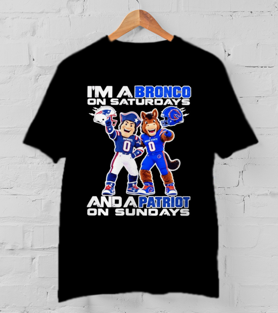 I'm A Bronco On Saturdays And A Patriot On Sundays Boise State Patriots Football Mascots T-Shirt