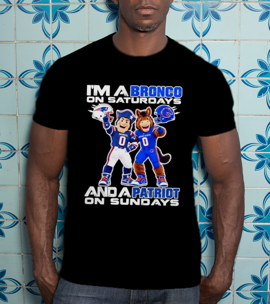 I'm A Bronco On Saturdays And A Patriot On Sundays Boise State Patriots Football Mascots T-Shirt
