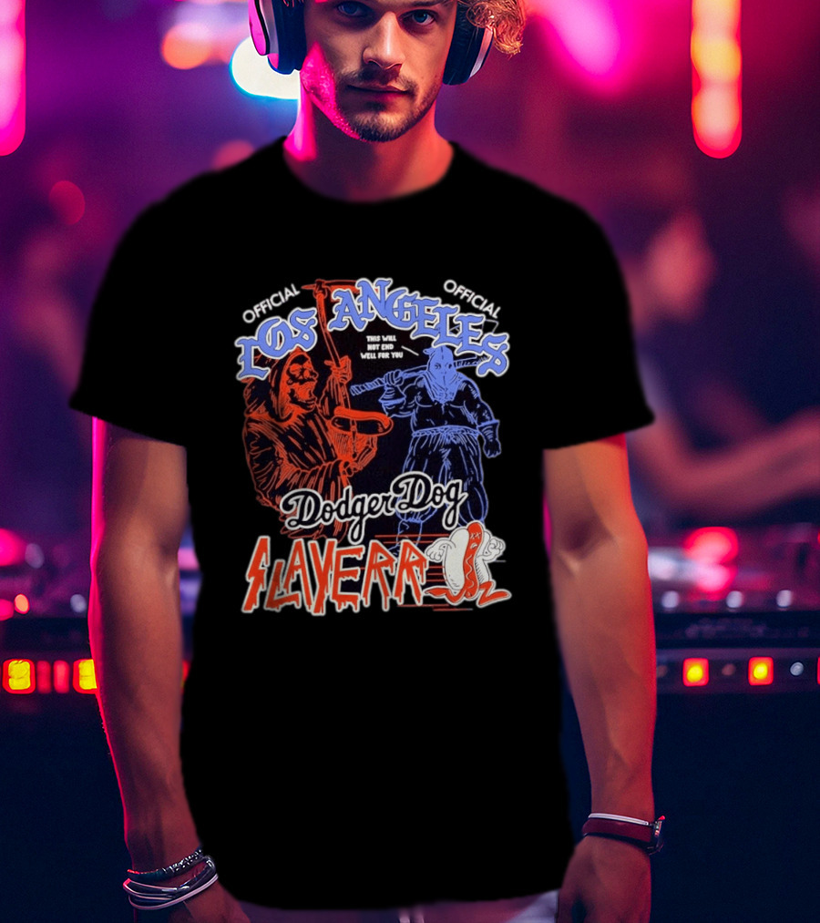 Los Angeles Official Dodger Dog Slayer This Will Not End Well For You T-Shirt