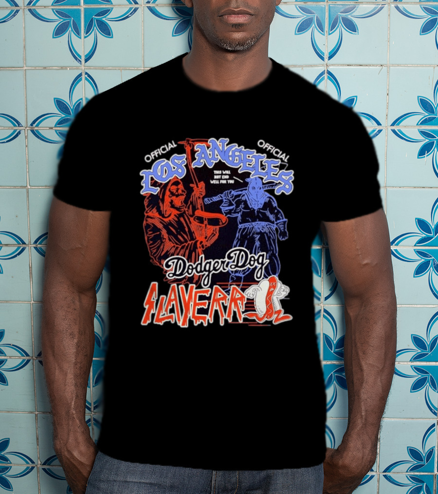 Los Angeles Official Dodger Dog Slayer This Will Not End Well For You T-Shirt