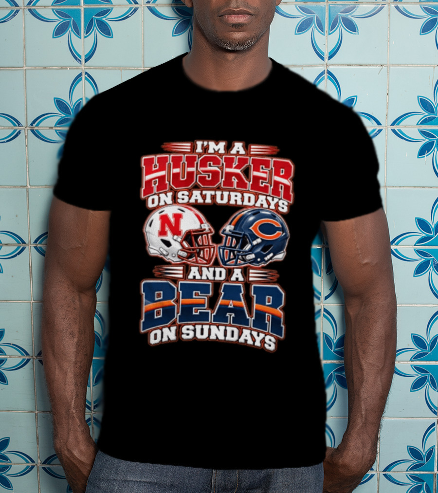 I'm A Husker On Saturdays Nebraska And A Bear On Sundays Chicago T-Shirt