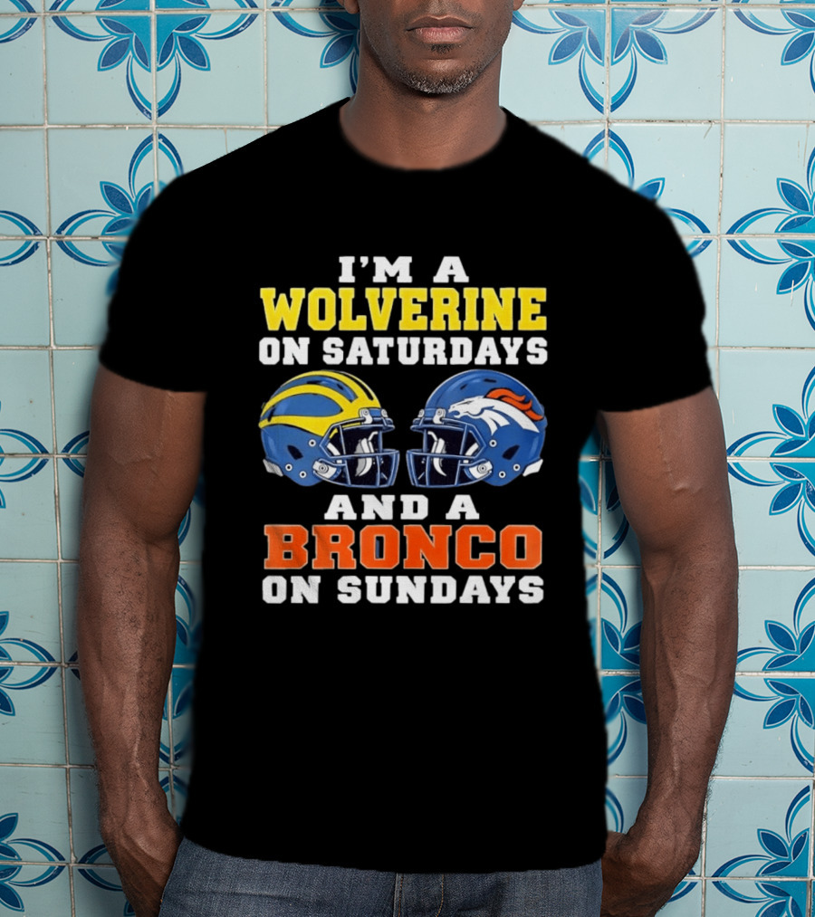 I'm A Wolverine On Saturdays And A Bronco On Sundays Football Helmets T-Shirt