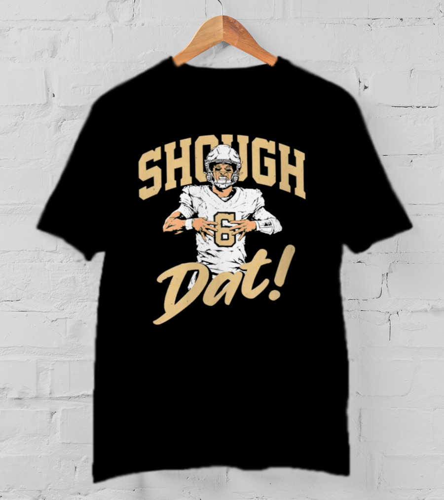 Shough Dat New Orleans Saints Football Tyler Shough T-Shirt