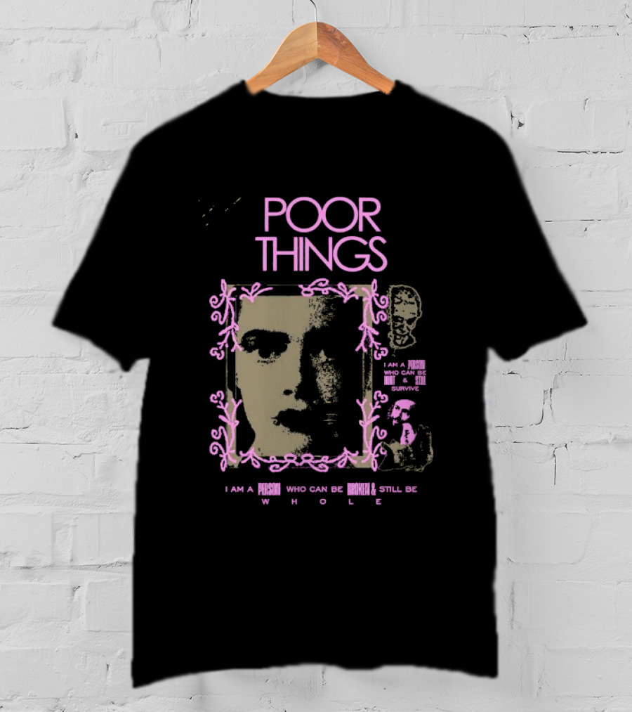 Poor Things I Am A Person Who Can Be Broken And Still Be Whole T-Shirt