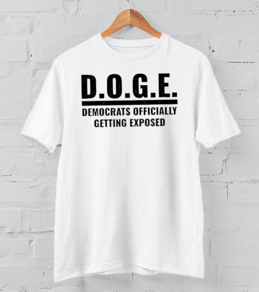 D.O.G.E. Democrats Officially Getting Exposed T-Shirt
