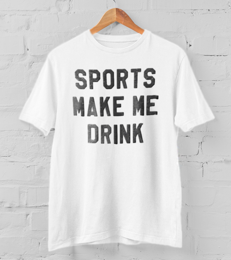Sports Make Me Drink Funny Drinking Humor T-Shirt