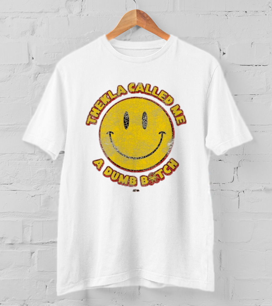 Thekla Called Me A Dumb Bitch Smiley Face Meme T-Shirt