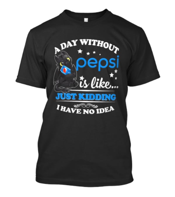 A Day Without Pepsi Is Like Just Kidding I Have No Idea Funny Dragon Holding Soda T-Shirt
