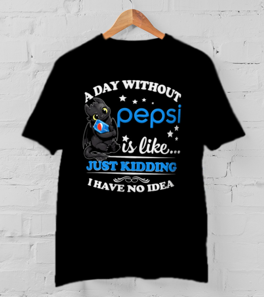 A Day Without Pepsi Is Like Just Kidding I Have No Idea Funny Dragon Holding Soda T-Shirt