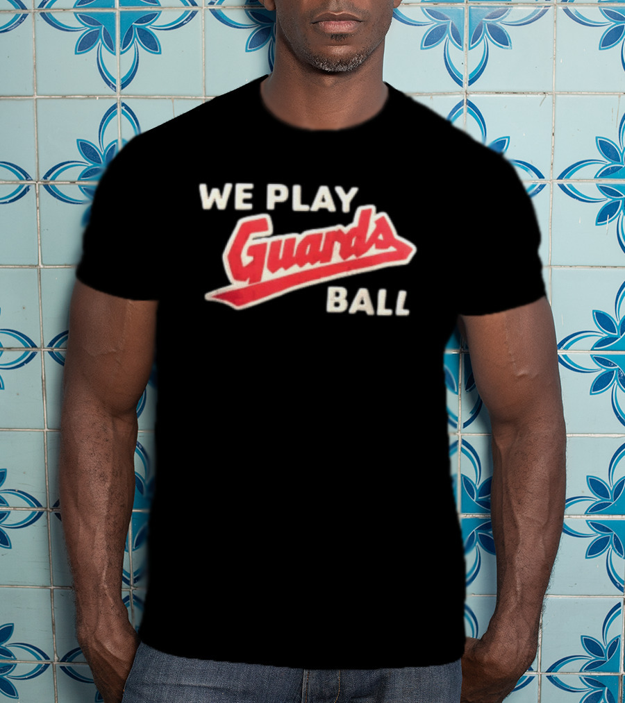 Cleveland Guardians We Play Guards Ball Baseball T-Shirt