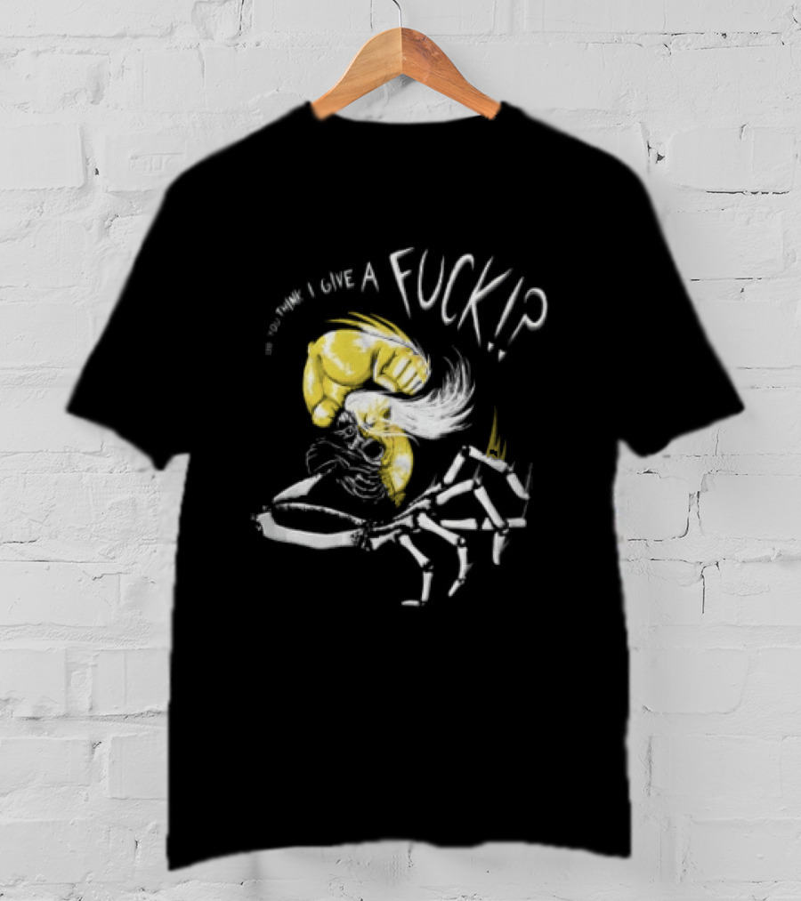 Do You Think I Give A Fuck Skeleton Attitude T-Shirt