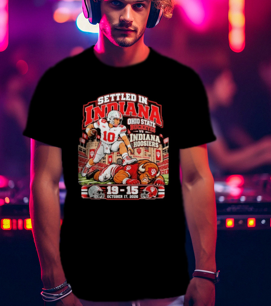 Settled In Indiana Ohio State Buckeyes Vs Indiana Hoosiers October 17 2026 19 15 T-Shirt