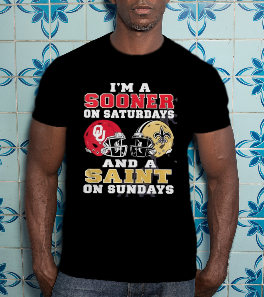 I'm A Sooner On Saturdays OU Helmet And A Saint On Sundays NFL Helmet T-Shirt
