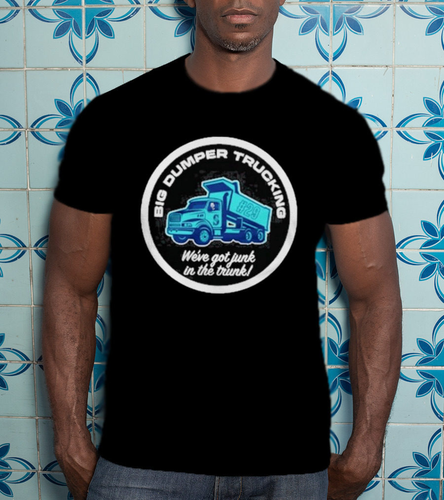 Big Dumper Trucking We've Got Junk In The Trunk #29 T-Shirt