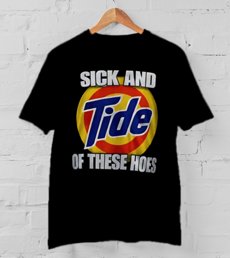 Sick And Tide Of These Hoes T-Shirt
